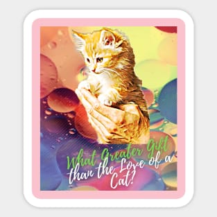 What Greater Gift than the Love of a Cat? Sticker